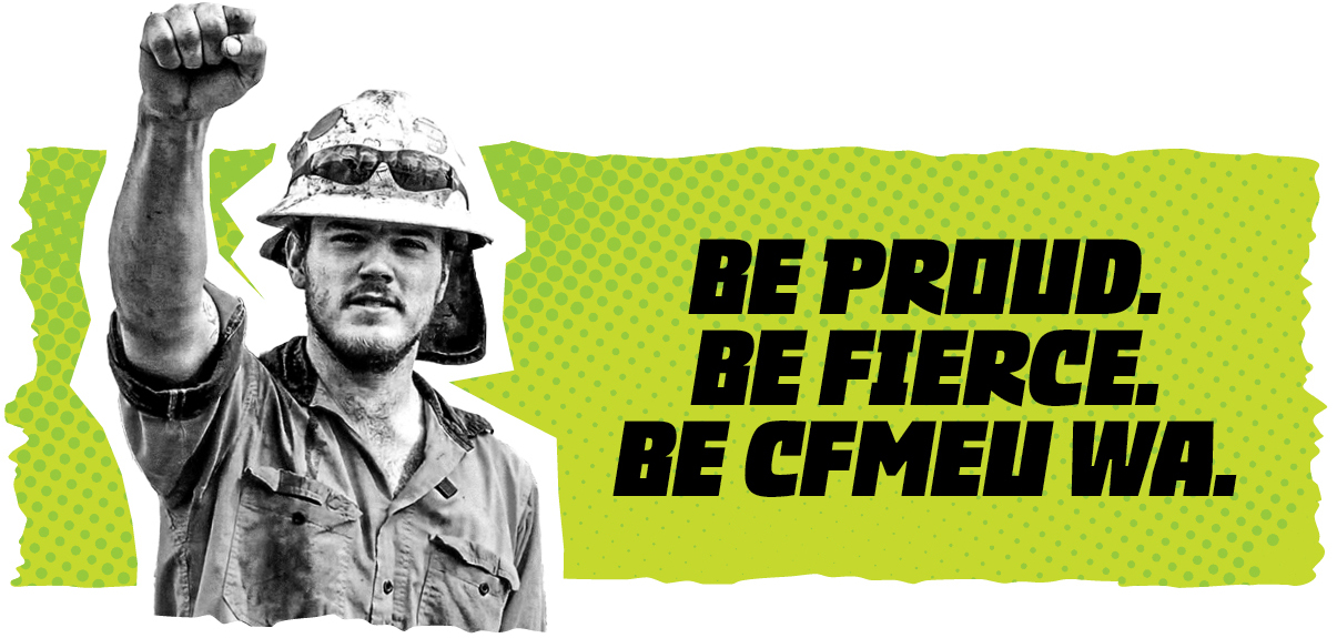 Black-and-white construction worker raises a fist on a bright lime background with a bold slogan: 'Be Proud. Be Fierce. Be CFMEU WA.'